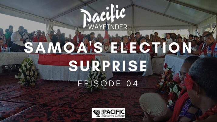 Pacific Wayfinder: Samoa’s election surprise