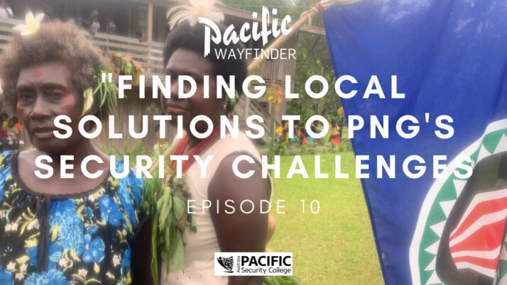 Pacific Wayfinder Precis: Finding local solutions to PNG’s security challenges