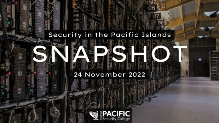 Pacific Security Snapshot: 24 November 2022