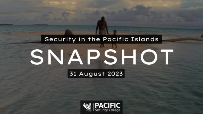 Pacific Security Snapshot | 31 August 2023